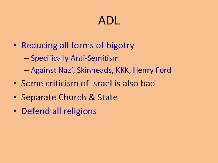 ADL • Reducing all forms of bigotry – Specifically Anti-Semitism – Against Nazi, Skinheads,