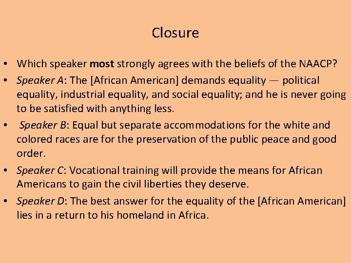 Closure • Which speaker most strongly agrees with the beliefs of the NAACP? •