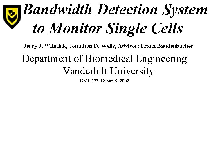 A Bandwidth Detection System to Monitor Single Cells Jerry J. Wilmink, Jonathon D. Wells,