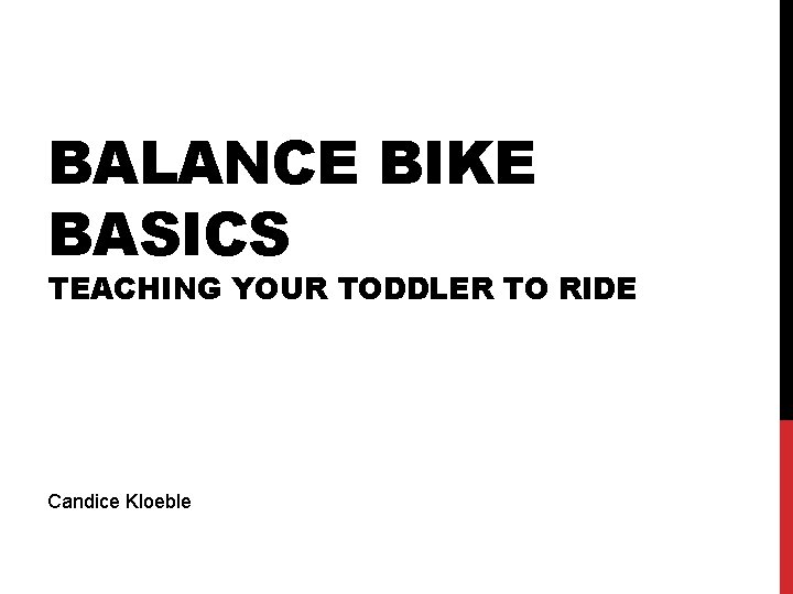 BALANCE BIKE BASICS TEACHING YOUR TODDLER TO RIDE Candice Kloeble 