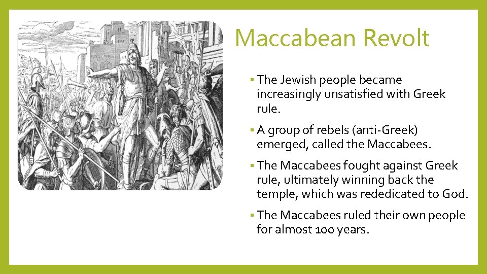 Maccabean Revolt § The Jewish people became increasingly unsatisfied with Greek rule. § A