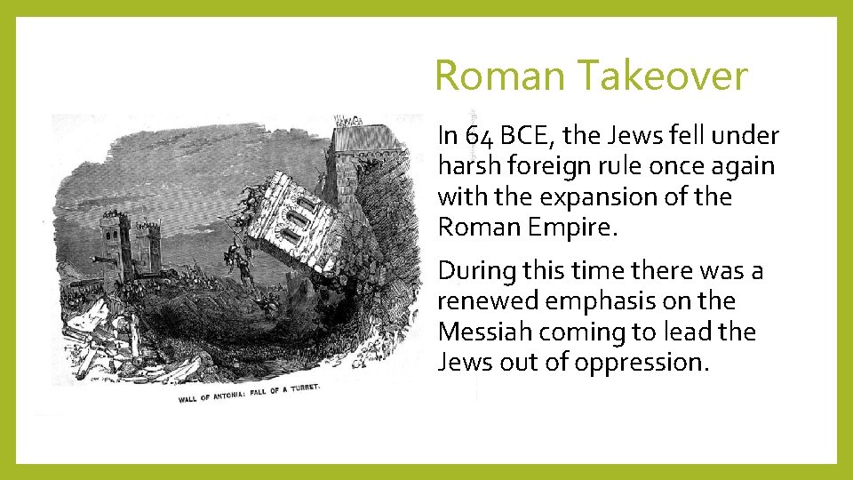 Roman Takeover In 64 BCE, the Jews fell under harsh foreign rule once again