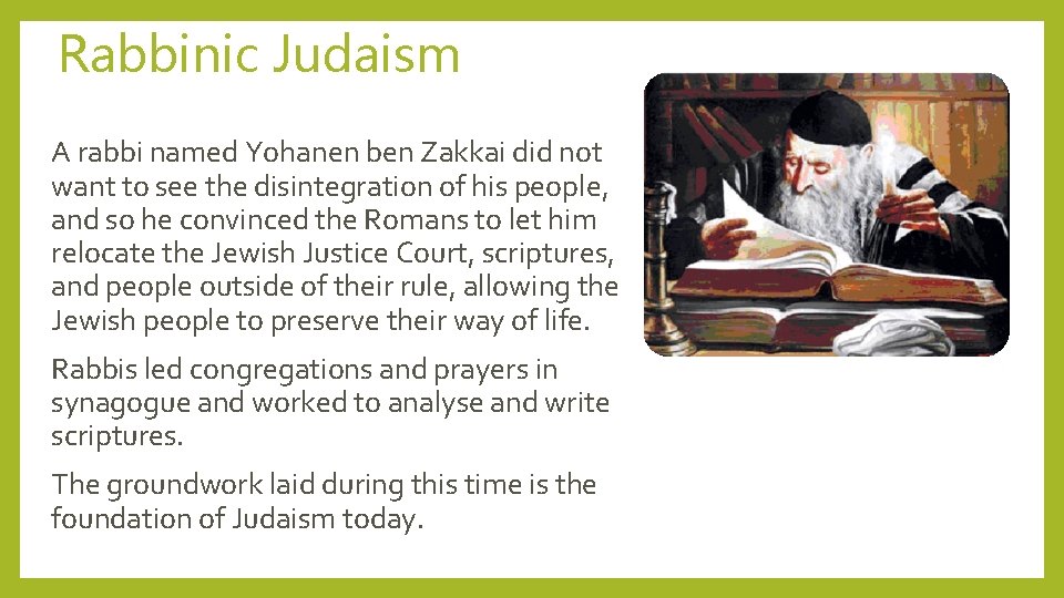 Rabbinic Judaism A rabbi named Yohanen ben Zakkai did not want to see the