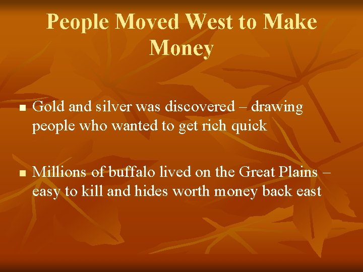 People Moved West to Make Money n n Gold and silver was discovered –