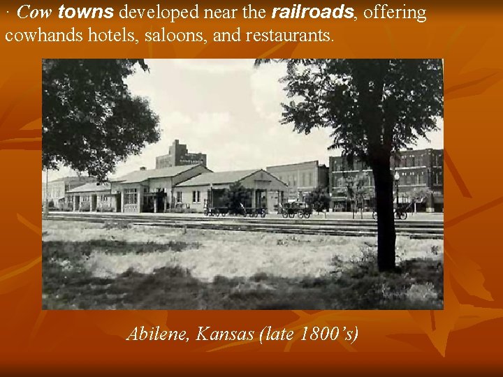 · Cow towns developed near the railroads, offering cowhands hotels, saloons, and restaurants. Abilene,