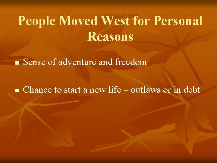 People Moved West for Personal Reasons n Sense of adventure and freedom n Chance