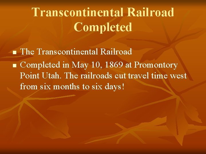 Transcontinental Railroad Completed n n The Transcontinental Railroad Completed in May 10, 1869 at