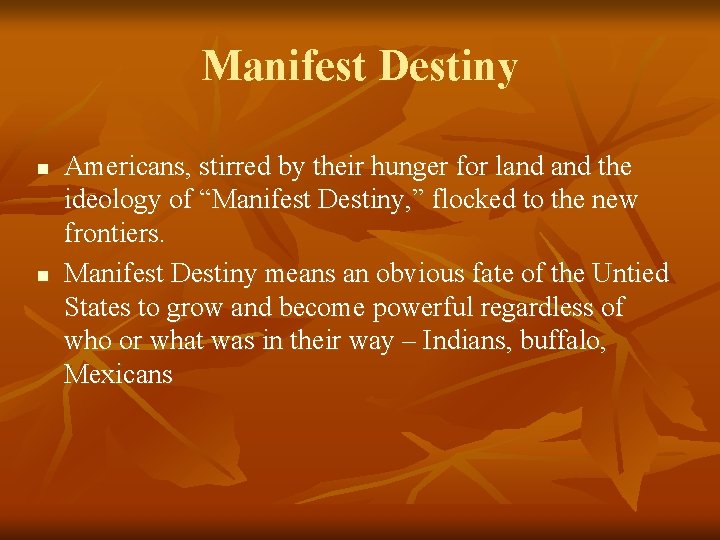 Manifest Destiny n n Americans, stirred by their hunger for land the ideology of