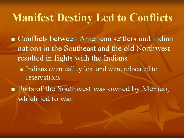 Manifest Destiny Led to Conflicts n Conflicts between American settlers and Indian nations in