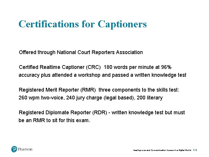 While there is licensure for captioners in only a few states, there are certifications