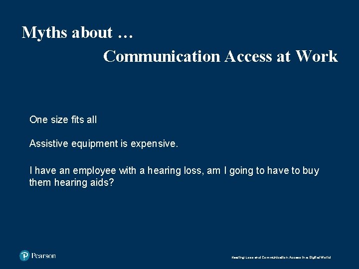 Myths about … Communication Access at Work One size fits all Assistive equipment is