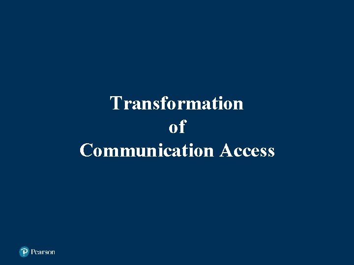 Transformation of Communication Access As you heard earlier, through the years, as we become