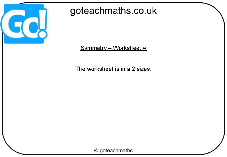 Symmetry – Worksheet A The worksheet is in a 2 sizes. 