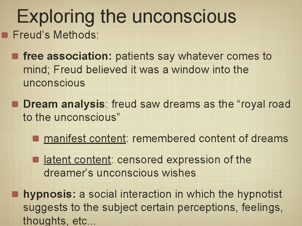 Exploring the unconscious Freud’s Methods: free association: patients say whatever comes to mind; Freud