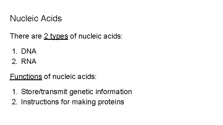 Nucleic Acids There are 2 types of nucleic acids: 1. DNA 2. RNA Functions