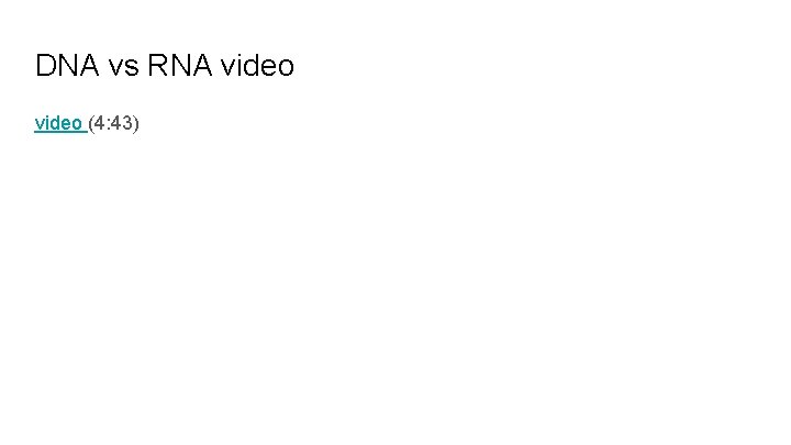 DNA vs RNA video (4: 43) 