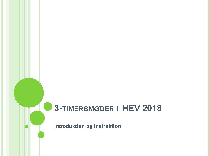 3 -TIMERSMØDER I HEV 2018 Introduktion og instruktion 