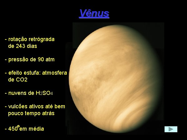Vênus - rotação retrógrada de 243 dias - pressão de 90 atm - efeito