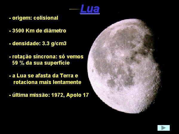 - origem: colisional Lua - 3500 Km de diâmetro - densidade: 3. 3 g/cm