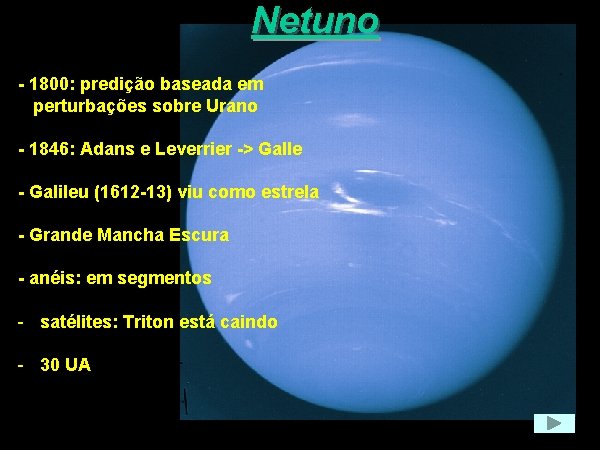 Netuno - 1800: predição baseada em perturbações sobre Urano - 1846: Adans e Leverrier