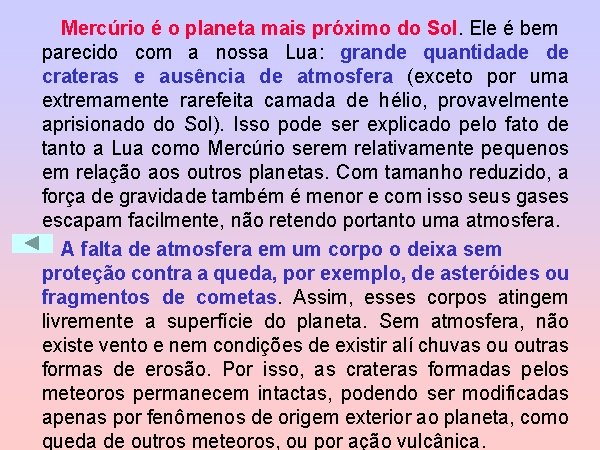 Mercúrio é o planeta mais próximo do Sol. Ele é bem parecido com a