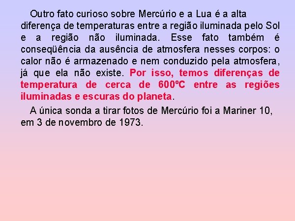 Outro fato curioso sobre Mercúrio e a Lua é a alta diferença de temperaturas