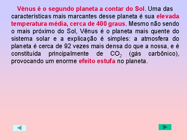 Vênus é o segundo planeta a contar do Sol. Uma das características mais marcantes