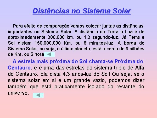 Distâncias no Sistema Solar Para efeito de comparação vamos colocar juntas as distâncias importantes