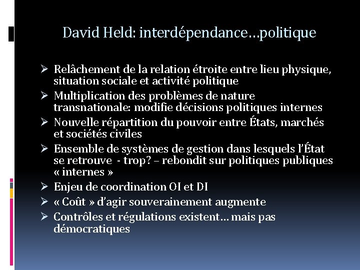 David Held: interdépendance…politique Relâchement de la relation étroite entre lieu physique, situation sociale et