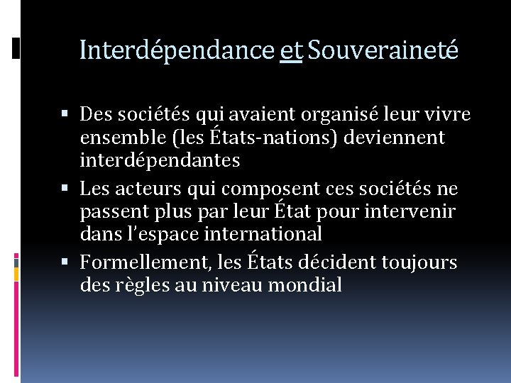 Interdépendance et Souveraineté Des sociétés qui avaient organisé leur vivre ensemble (les États-nations) deviennent
