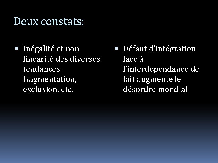 Deux constats: Inégalité et non linéarité des diverses tendances: fragmentation, exclusion, etc. Défaut d’intégration