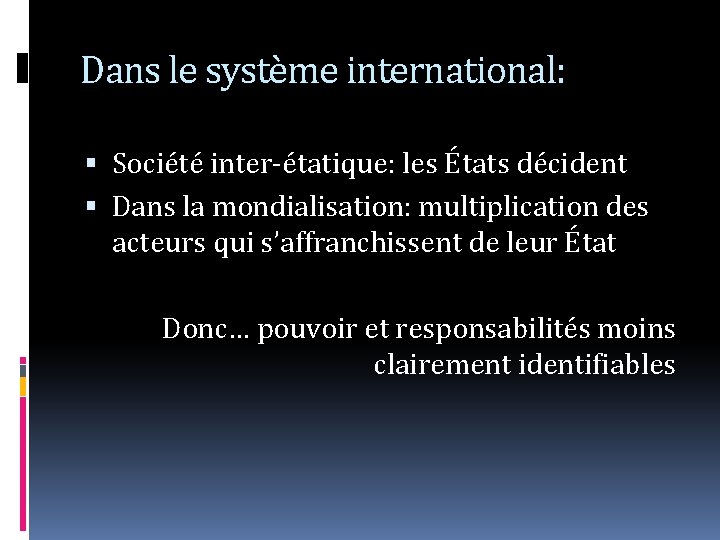 Dans le système international: Société inter-étatique: les États décident Dans la mondialisation: multiplication des