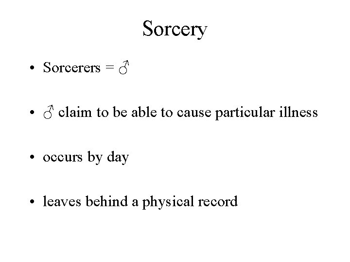 Sorcery • Sorcerers = ♂ • ♂ claim to be able to cause particular