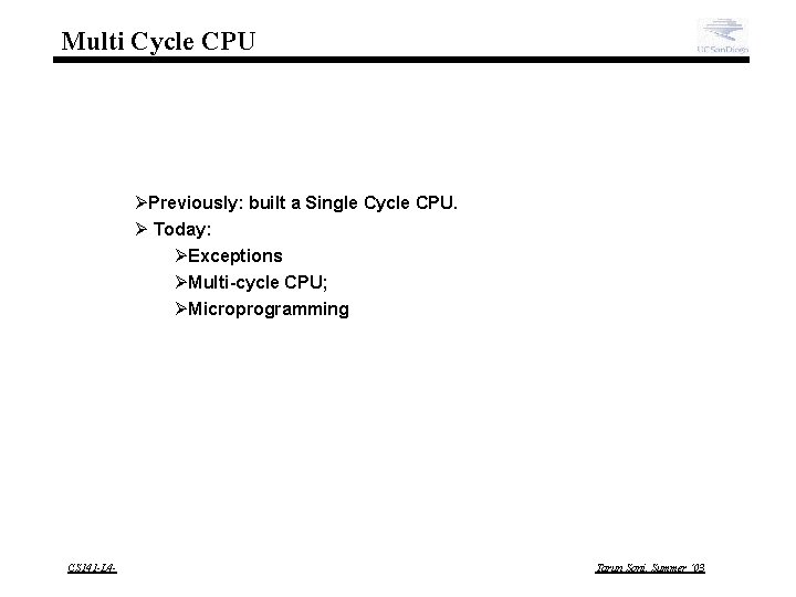Multi Cycle CPU ØPreviously: built a Single Cycle CPU. Ø Today: ØExceptions ØMulti-cycle CPU;