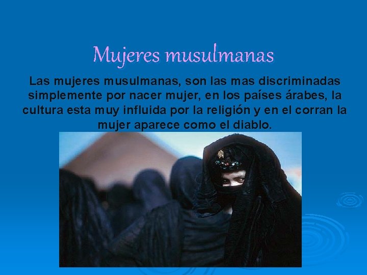 Mujeres musulmanas Las mujeres musulmanas, son las mas discriminadas simplemente por nacer mujer, en