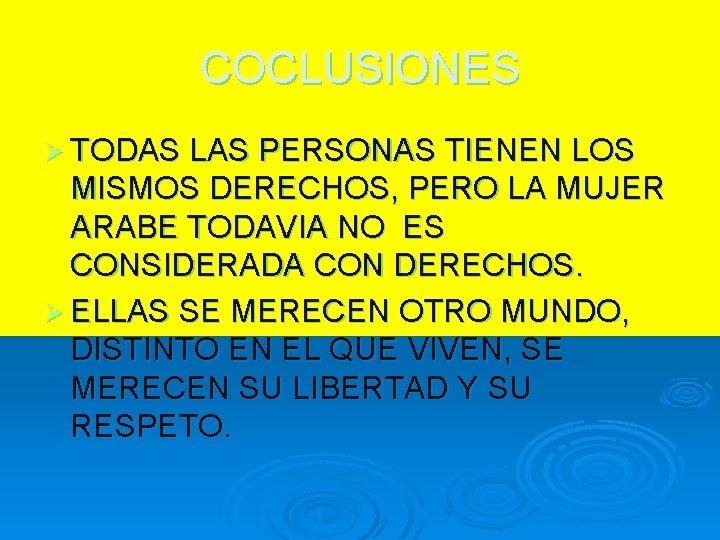COCLUSIONES Ø TODAS LAS PERSONAS TIENEN LOS MISMOS DERECHOS, PERO LA MUJER ARABE TODAVIA COCLUSIONES Ø TODAS LAS PERSONAS TIENEN LOS MISMOS DERECHOS, PERO LA MUJER ARABE TODAVIA