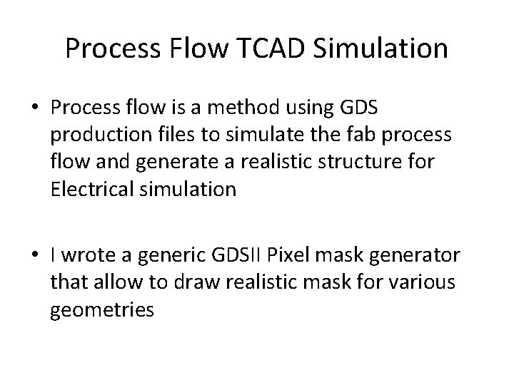Process Flow TCAD Simulation • Process flow is a method using GDS production files