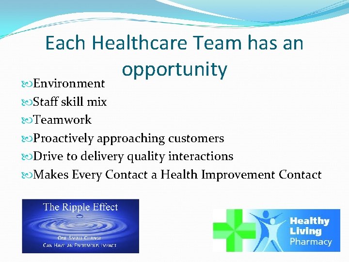 Each Healthcare Team has an opportunity Environment Staff skill mix Teamwork Proactively approaching customers
