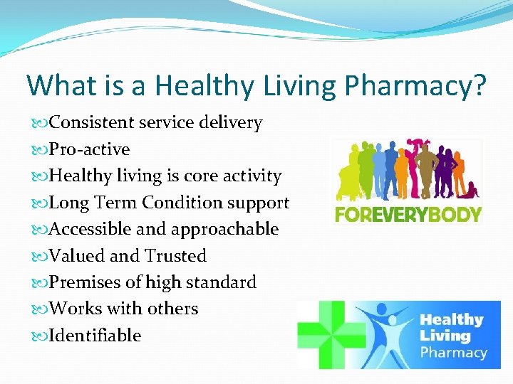 What is a Healthy Living Pharmacy? Consistent service delivery Pro-active Healthy living is core