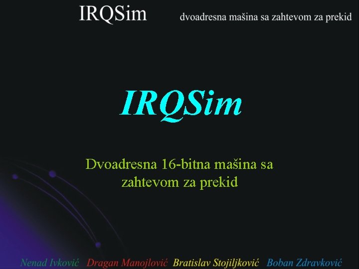 IRQSim Dvoadresna 16 -bitna mašina sa zahtevom za prekid 