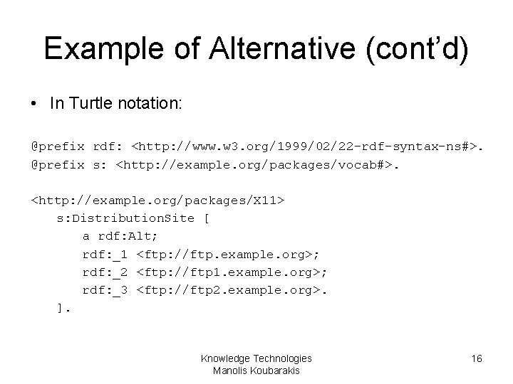 Example of Alternative (cont’d) • In Turtle notation: @prefix rdf: <http: //www. w 3.