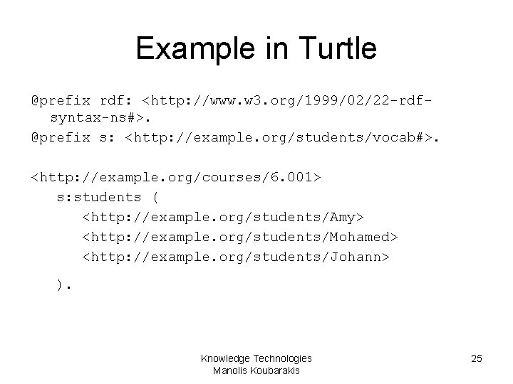 Example in Turtle @prefix rdf: <http: //www. w 3. org/1999/02/22 -rdfsyntax-ns#>. @prefix s: <http: