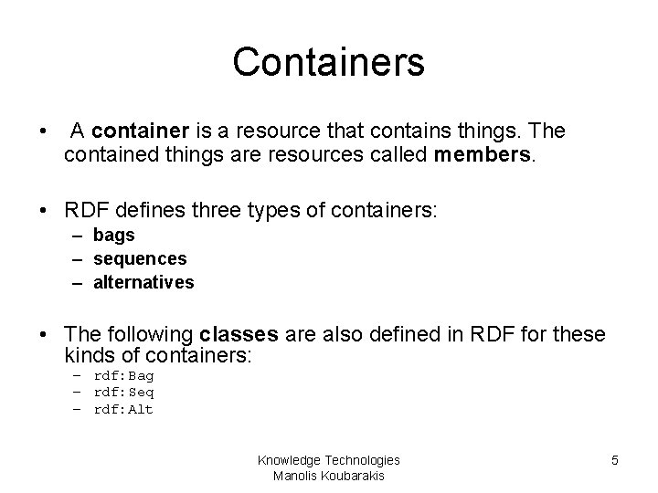 Containers • A container is a resource that contains things. The contained things are