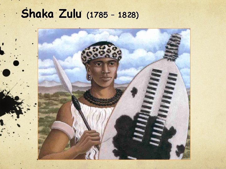 Shaka Zulu (1785 – 1828) 