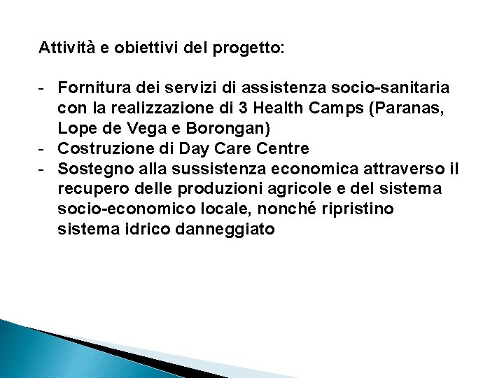 Attività e obiettivi del progetto: - Fornitura dei servizi di assistenza socio-sanitaria con la