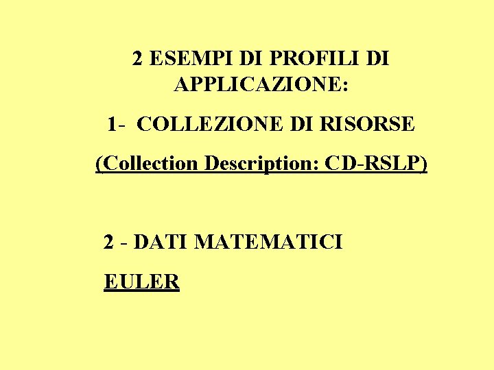 2 ESEMPI DI PROFILI DI APPLICAZIONE: 1 - COLLEZIONE DI RISORSE (Collection Description: CD-RSLP)