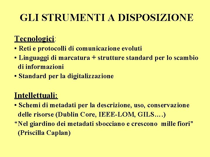 GLI STRUMENTI A DISPOSIZIONE Tecnologici: • Reti e protocolli di comunicazione evoluti • Linguaggi