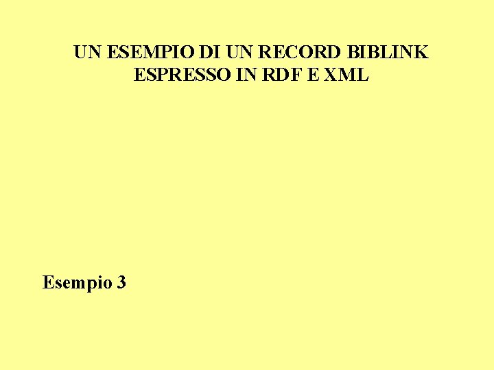 UN ESEMPIO DI UN RECORD BIBLINK ESPRESSO IN RDF E XML Esempio 3 