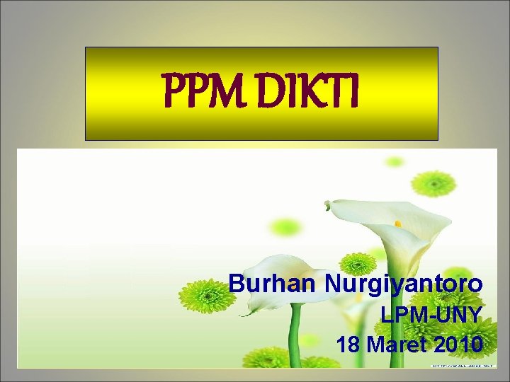 PPM DIKTI Burhan Nurgiyantoro LPM-UNY 18 Maret 2010 