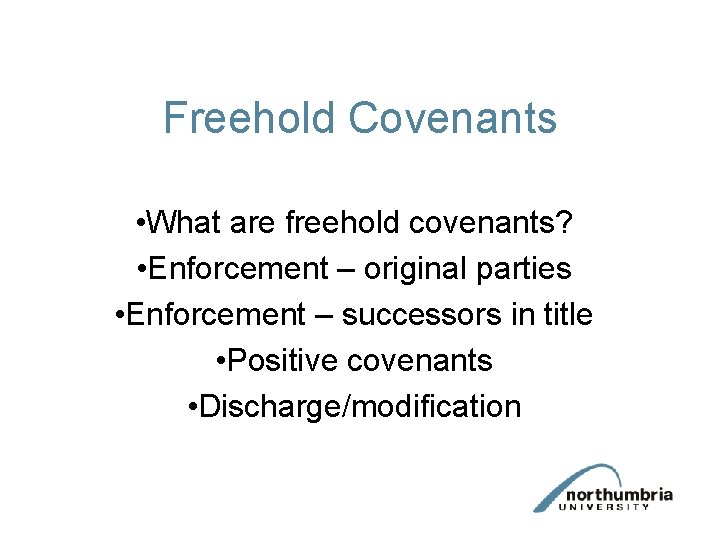 Freehold Covenants • What are freehold covenants? • Enforcement – original parties • Enforcement